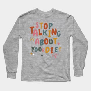 Stop Talking About Your Diet - Diet Culture Cute Long Sleeve T-Shirt
